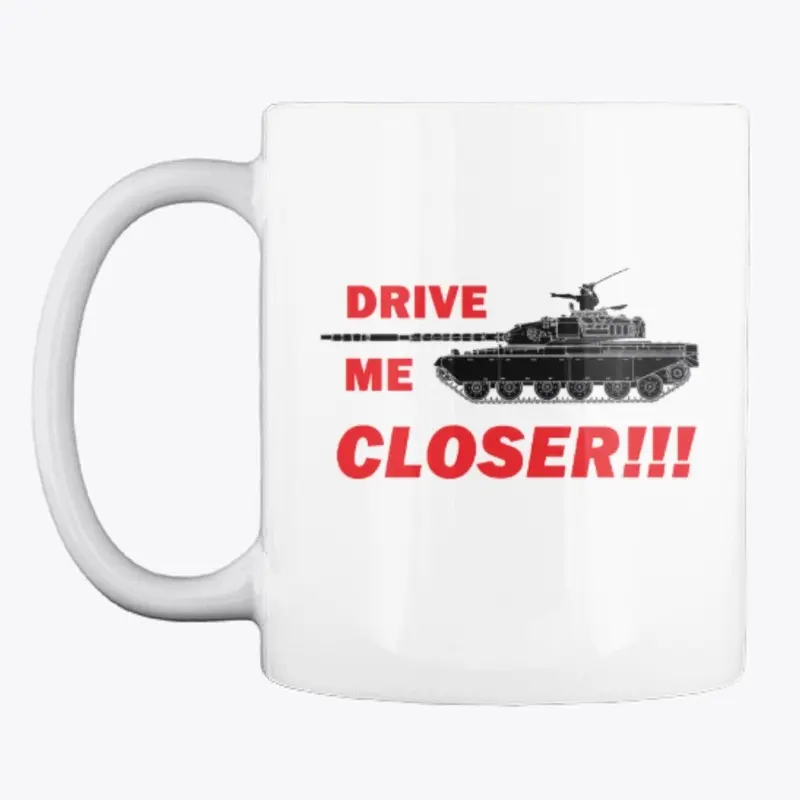 Drive Me Closer!